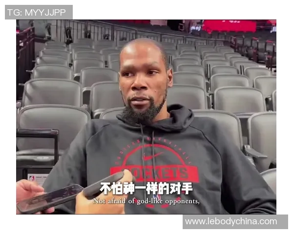 杜兰特赞小贾自信心提升坚持投篮克服低谷挑战 杜兰特赞小贾自信心提升坚持投篮克服低谷挑战